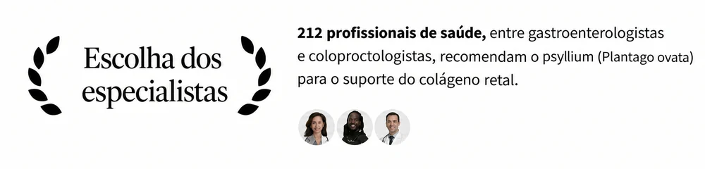 Escolha dos profissionais de saúde: 212 profissionais, entre gastroenterologistas e coloproctologistas, recomendam o psyllium (Plantago ovata) para o suporte do colágeno da região anal.